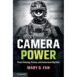 Camera Power: Proof, Policing, Privacy, and Audiovisual Big Data