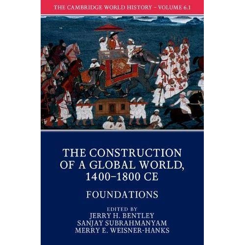 The Cambridge World History: Volume 6, The Construction of a Global World, 1400–1800 CE, Part 1, Foundations