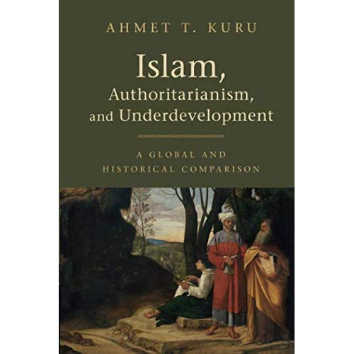 Islam, Authoritarianism, and Underdevelopment: A Global and Historical Comparison