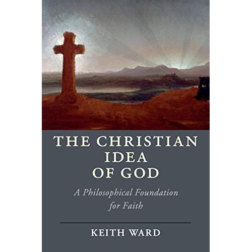 The Christian Idea of God: A Philosophical Foundation for Faith (Cambridge Studies in Religion, Philosophy, and Society)