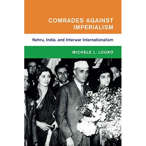 COMRADES AGAINST IMPERIALISM: Nehru, India, and Interwar Internationalism (Global and International History)