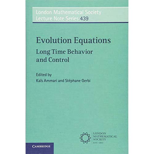 Evolution Equations: Long Time Behavior and Control (London Mathematical Society Lecture Note Series)