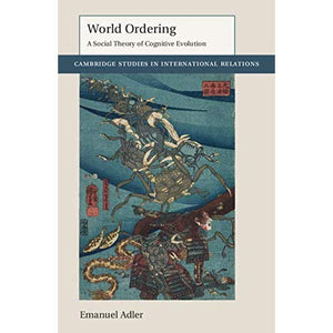 World Ordering: A Social Theory of Cognitive Evolution (Cambridge Studies in International Relations)