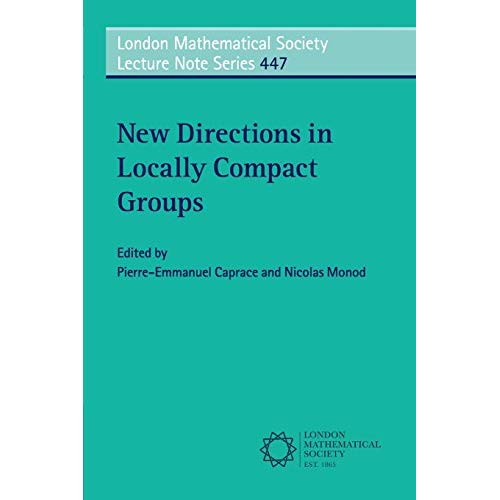 New Directions in Locally Compact Groups (London Mathematical Society Lecture Note Series)