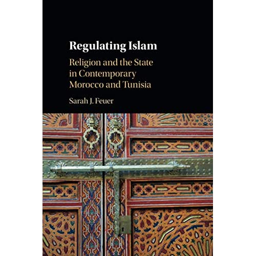 Regulating Islam: Religion and the State in Contemporary Morocco and Tunisia