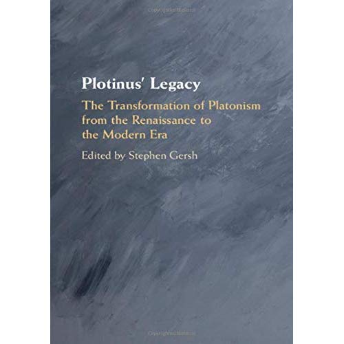 Plotinus' Legacy: The Transformation of Platonism from the Renaissance to the Modern Era