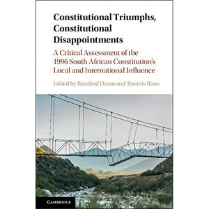 Constitutional Triumphs, Constitutional Disappointments: A Critical Assessment of the 1996 South African Constitution's Local and International Influence
