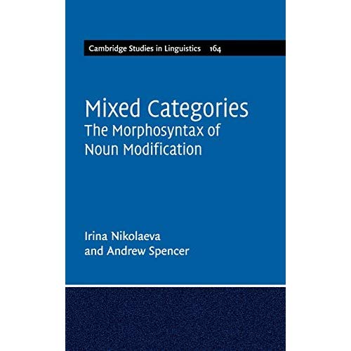 Mixed Categories: The Morphosyntax of Noun Modification: 164 (Cambridge Studies in Linguistics, Series Number 164)