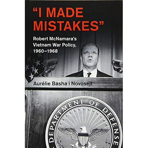 ‘I Made Mistakes’: Robert McNamara's Vietnam War Policy, 1960–1968 (Cambridge Studies in US Foreign Relations)