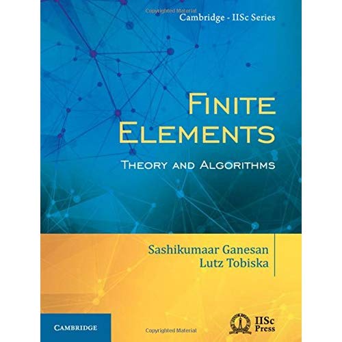 Finite Elements: Theory and Algorithms (Cambridge IISc Series)