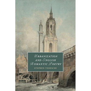 Urbanization and English Romantic Poetry (Cambridge Studies in Romanticism)