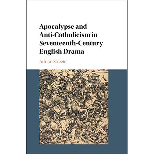 Apocalypse and Anti-Catholicism in Seventeenth-Century English Drama