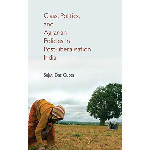 Class, Politics, And Agrarian Policies In Post-Liberalisation India