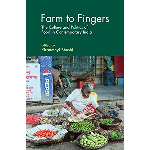 Farm to Fingers: The Culture and Politics of Food in Contemporary India