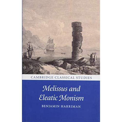Melissus and Eleatic Monism (Cambridge Classical Studies)