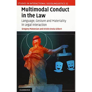 Multimodal Conduct in the Law: Language, Gesture and Materiality in Legal Interaction: 32 (Studies in Interactional Sociolinguistics, Series Number 32)