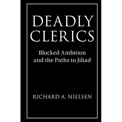 Deadly Clerics: Blocked Ambition and the Paths to Jihad (Cambridge Studies in Comparative Politics)