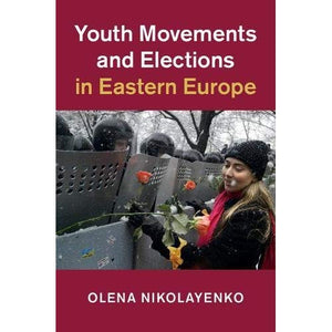 Youth Movements and Elections in Eastern Europe (Cambridge Studies in Contentious Politics)