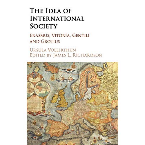 The Idea of International Society: Erasmus, Vitoria, Gentili and Grotius