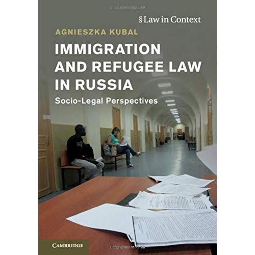 Immigration and Refugee Law in Russia: Socio-Legal Perspectives (Law in Context)