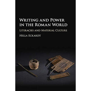 Writing and Power in the Roman World: Literacies and Material Culture