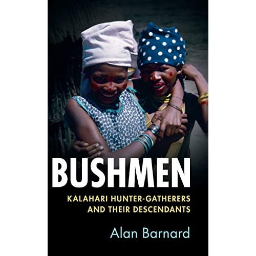 Bushmen: Kalahari Hunter-Gatherers and their Descendants