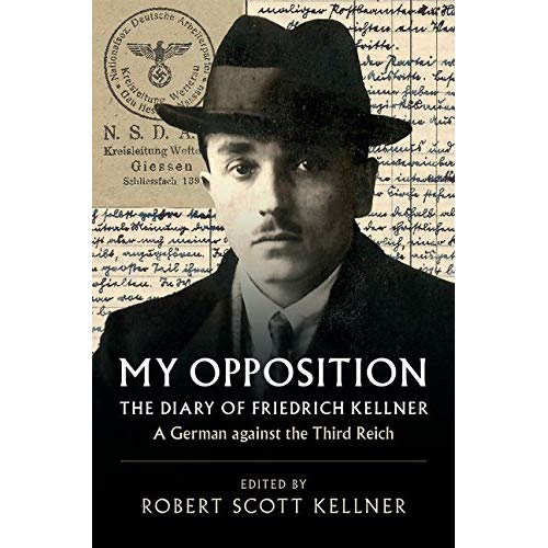 My Opposition: The Diary of Friedrich Kellner - A German against the Third Reich