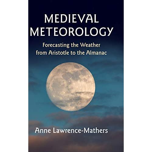 Medieval Meteorology: Forecasting the Weather from Aristotle to the Almanac