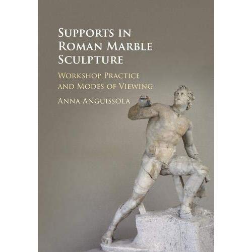 Supports in Roman Marble Sculpture: Workshop Practice and Modes of Viewing