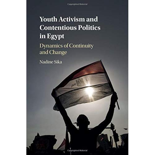 Youth Activism and Contentious Politics in Egypt: Dynamics of Continuity and Change