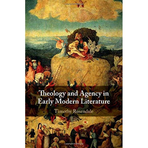 Theology and Agency in Early Modern Literature