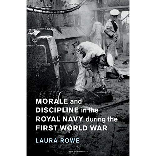 Morale and Discipline in the Royal Navy during the First World War: 54 (Studies in the Social and Cultural History of Modern Warfare, Series Number 54)