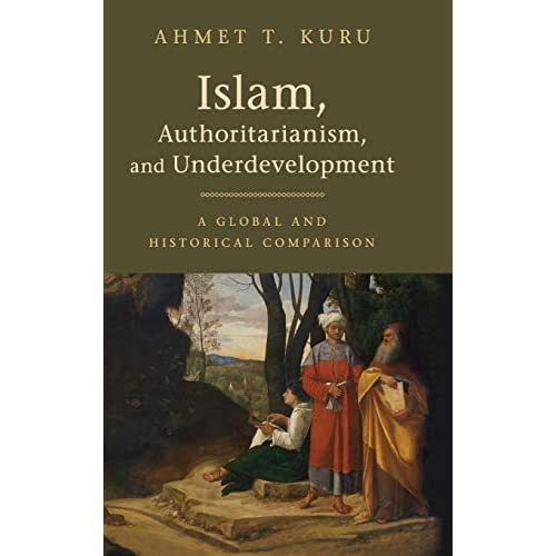 Islam, Authoritarianism, and Underdevelopment: A Global and Historical Comparison