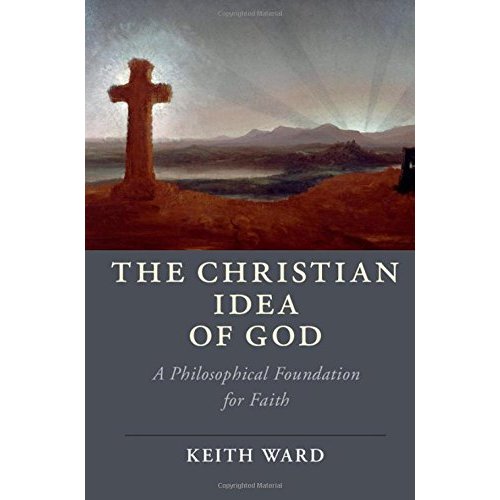 The Christian Idea of God: A Philosophical Foundation for Faith (Cambridge Studies in Religion, Philosophy, and Society)
