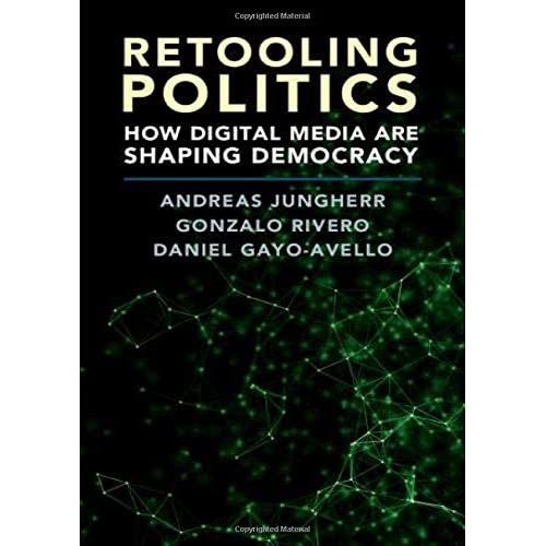 Retooling Politics: How Digital Media Are Shaping Democracy