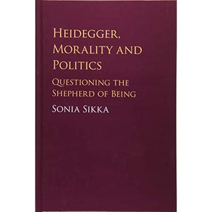 Heidegger, Morality and Politics: Questioning the Shepherd of Being