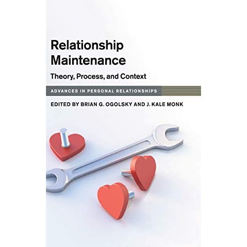 Relationship Maintenance: Theory, Process, and Context (Advances in Personal Relationships)
