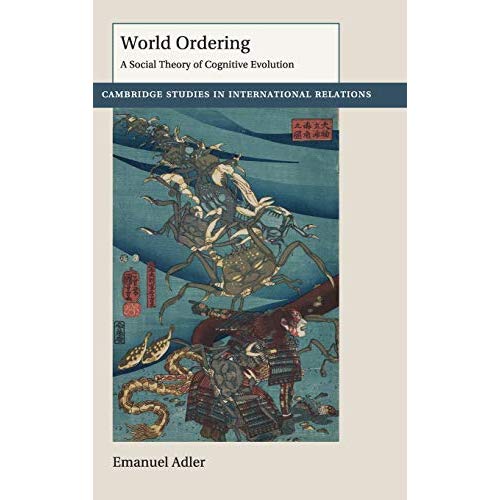 World Ordering: A Social Theory of Cognitive Evolution: 150 (Cambridge Studies in International Relations, Series Number 150)