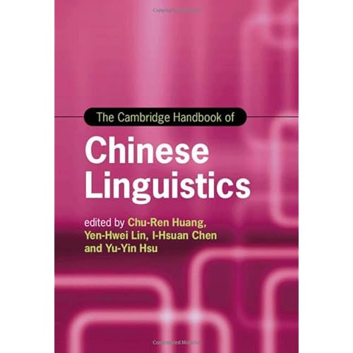 The Cambridge Handbook of Chinese Linguistics (Cambridge Handbooks in Language and Linguistics)