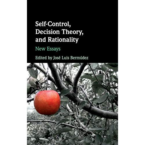 Self-Control, Decision Theory, and Rationality: New Essays