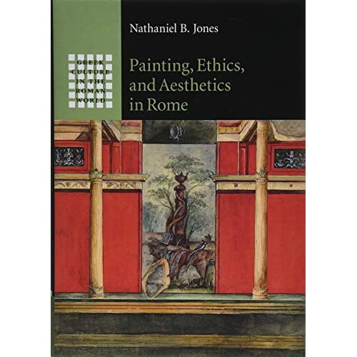 Painting, Ethics, and Aesthetics in Rome (Greek Culture in the Roman World)