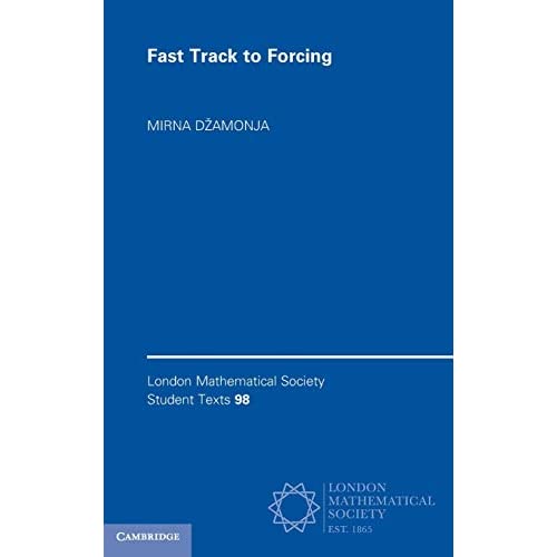 Fast Track to Forcing: 98 (London Mathematical Society Student Texts, Series Number 98)