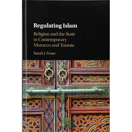 Regulating Islam: Religion and the State in Contemporary Morocco and Tunisia