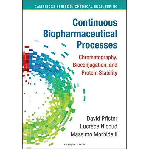 Continuous Biopharmaceutical Processes: Chromatography, Bioconjugation, and Protein Stability (Cambridge Series in Chemical Engineering)