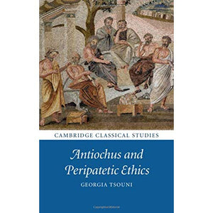 Antiochus and Peripatetic Ethics (Cambridge Classical Studies)