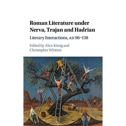 Roman Literature under Nerva, Trajan and Hadrian: Literary Interactions, AD 96–138