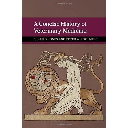 A Concise History of Veterinary Medicine (New Approaches to the History of Science and Medicine)