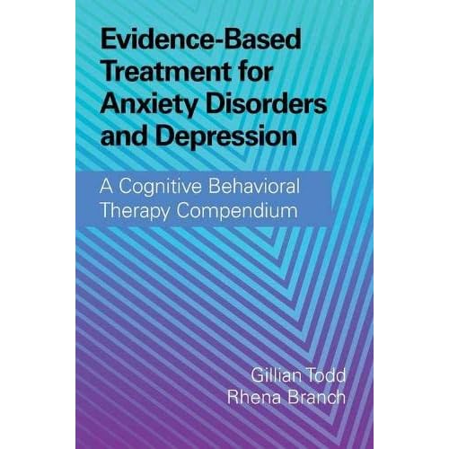 Evidence-Based Treatment for Anxiety Disorders and Depression: A Cognitive Behavioral Therapy Compendium