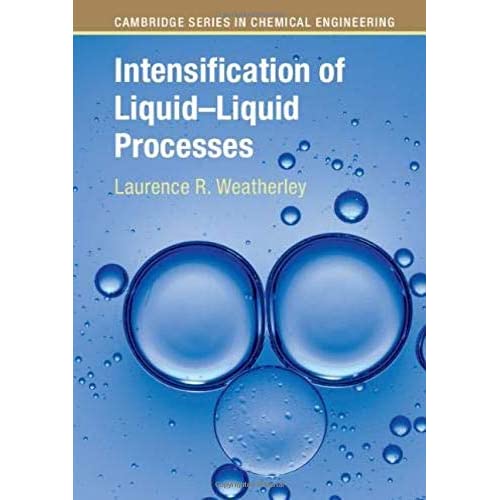 Intensification of Liquid–Liquid Processes (Cambridge Series in Chemical Engineering)