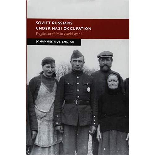 Soviet Russians under Nazi Occupation: Fragile Loyalties in World War II (New Studies in European History)